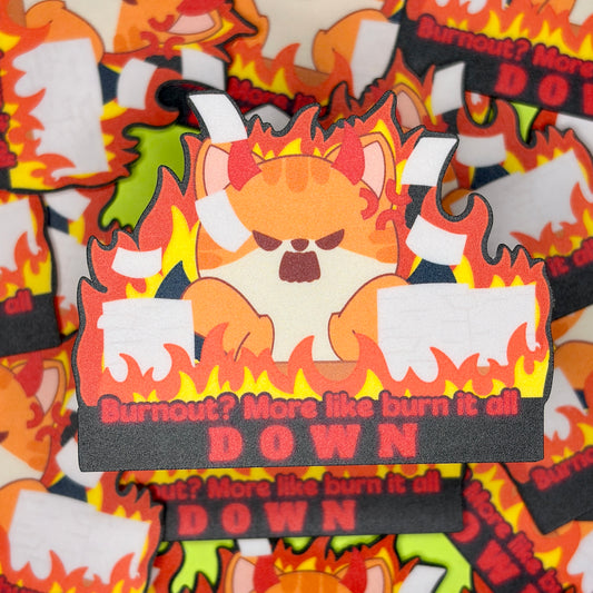 Burnout? More like burn it all down