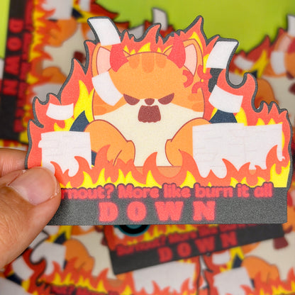 Burnout? More like burn it all down