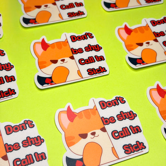 Don't Be Shy, Call In Sick.