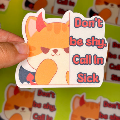 Don't Be Shy, Call In Sick.